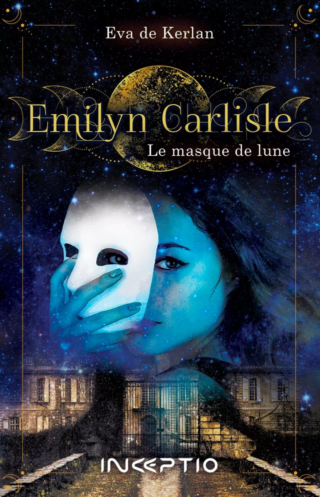 Emilyn Carlisle - Le Masque de Lune - Eva de Kerlan - Inceptio Éditions