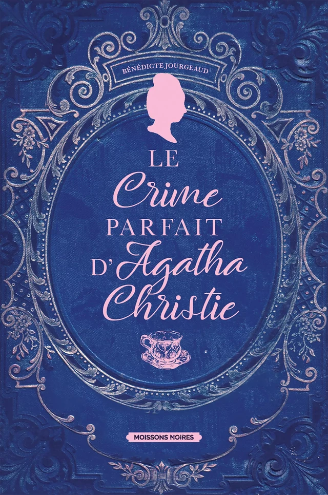 Le crime parfait d'Agatha Christie - Bénédicte Jourgeaud - Moissons Noires