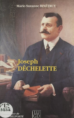 De l'art roman à la préhistoire, des sociétés locales à l'Institut, itinéraires de Joseph Déchelette