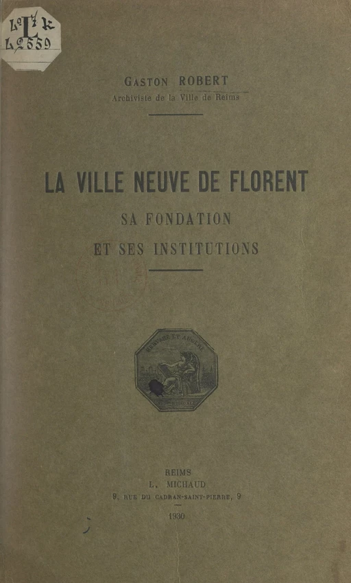 La ville neuve de Florent, sa fondation et ses institutions - Gaston Robert - FeniXX réédition numérique