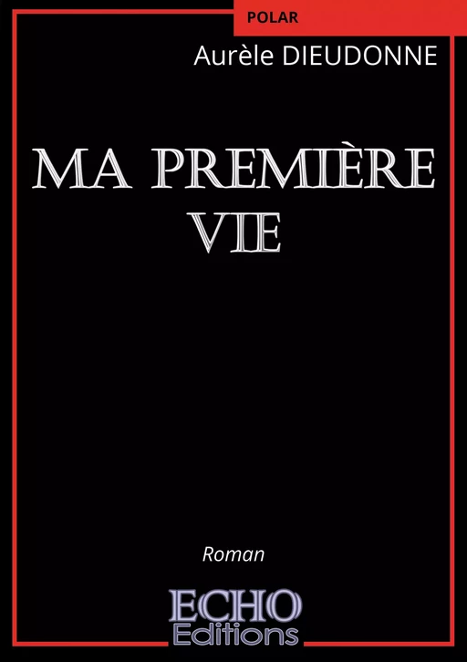 Ma première vie - Aurèle Dieudonné - ECHO Editions