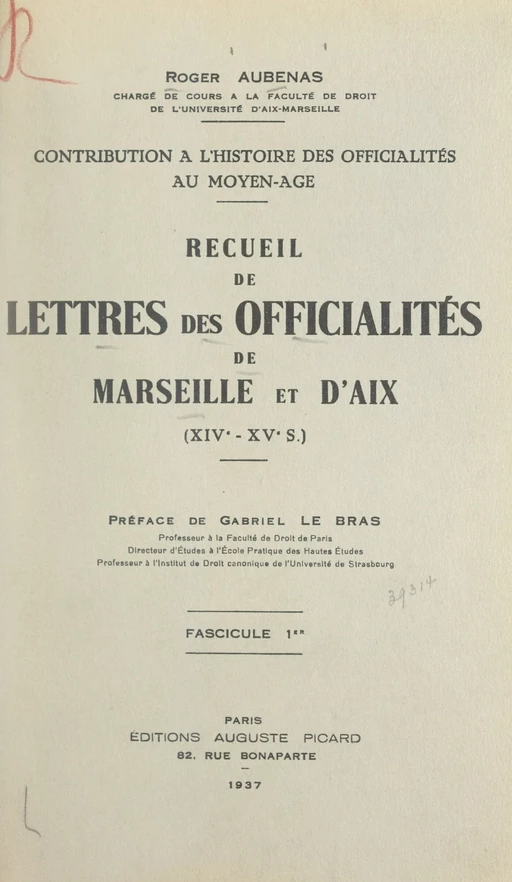 Contribution à l'histoire des officialités au Moyen Âge : recueil de lettres des officialités de Marseille et d'Aix, XIVe-XVe s. (1) - Roger Aubenas - FeniXX réédition numérique