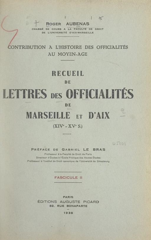 Contribution à l'histoire des officialités au Moyen Âge : recueil de lettres des officialités de Marseille et d'Aix, XIVe-XVe s. (2) - Roger Aubenas - FeniXX réédition numérique