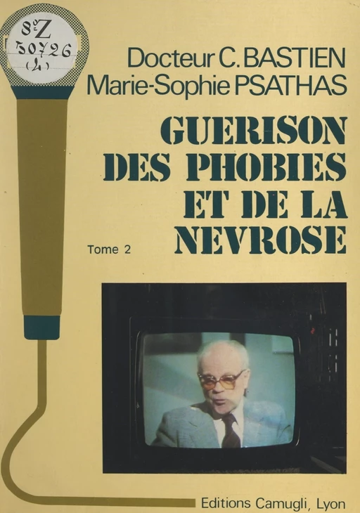 Guérison des phobies et de la névrose (2) - Claude Bastien, Marie-Sophie Psathas - FeniXX réédition numérique