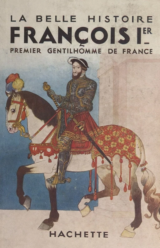 François Ier, premier gentilhomme de France - Ernest Laut, Charles Quinel - FeniXX réédition numérique