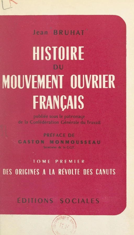 Histoire du mouvement ouvrier français (1). Des origines à la Révolte des Canuts - Jean Bruhat - FeniXX réédition numérique