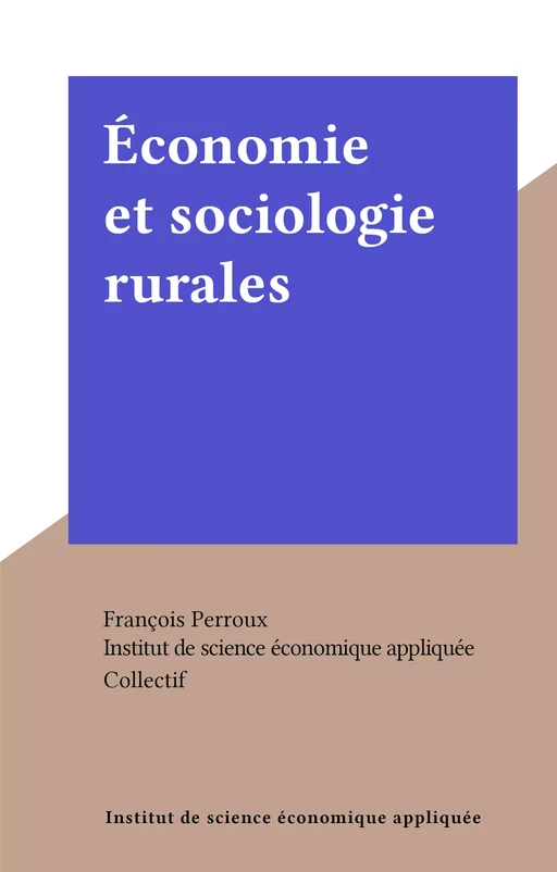 Économie et sociologie rurales -  Institut de science économique appliquée - FeniXX réédition numérique