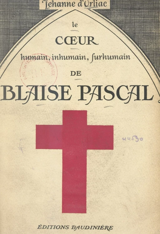 Le cœur humain, inhumain, surhumain, de Blaise Pascal - Jeanne d'Orliac - FeniXX réédition numérique