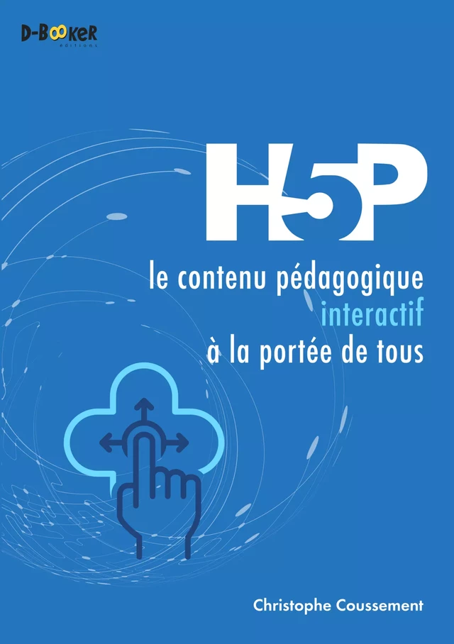 H5P : le contenu pédagogique interactif à la portée de tous - Christophe Coussement - Éditions D-BookeR