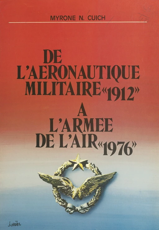 De l'aéronautique militaire à l'Armée de l'air : 1912-1976 - Myrone Nicolas Cuich - FeniXX réédition numérique