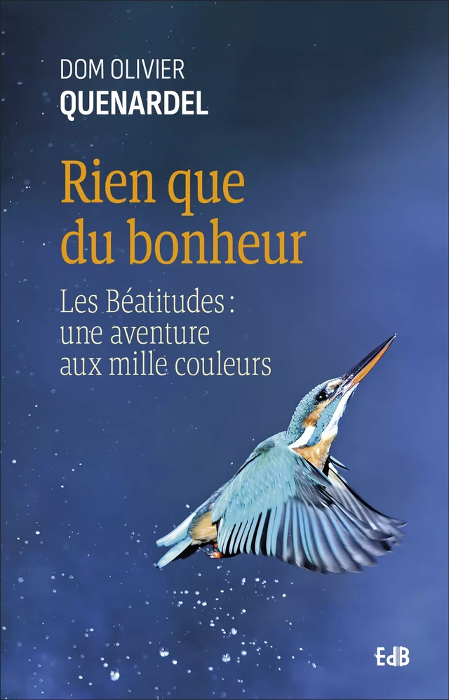 Rien que du bonheur - Dom Olivier Quenardel - Editions des Béatitudes