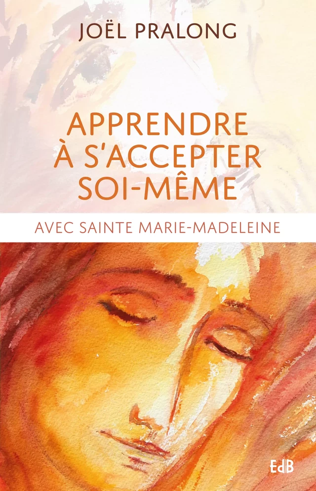 Apprendre à s'accepter soi-même - Joël Pralong - Editions des Béatitudes