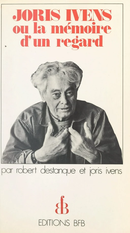 Joris Ivens - Robert Destanque, Joris Ivens - FeniXX réédition numérique