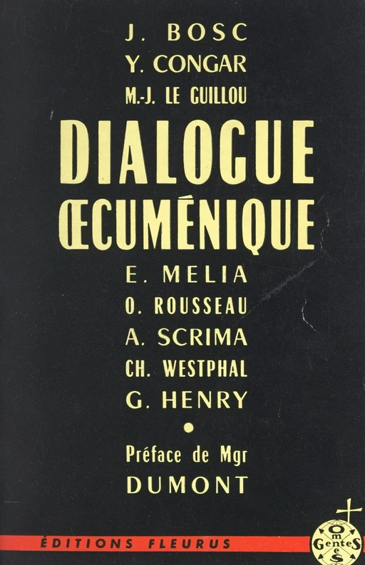 Dialogue œcuménique - Jean Bosc, Yves Congar, G. Henry, Marie-Joseph Le Guillou, E. Melia, O. Rousseau, A. Scrima, Ch. Westphal - FeniXX réédition numérique