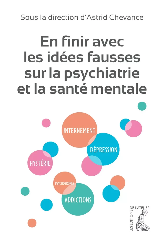 En finir avec les idées fausses sur la psychiatrie et la santé mentale - Astrid Chevance - Éditions de l'Atelier