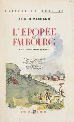 L'épopée au faubourg (1). Trique, Nénesse et Cie. Les cent gosses. Trique, gamin de Paris. Titine dans la foule. Popaul et Virginie