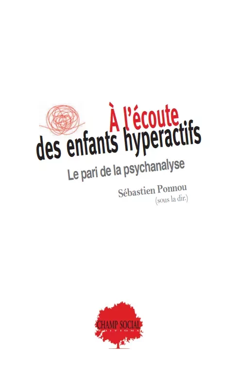 À l’écoute des enfants hyperactifs : le pari de la psychanalyse - Sébastien Ponnou (Sous la Direction), Sébastien Ponnou - Champ social Editions