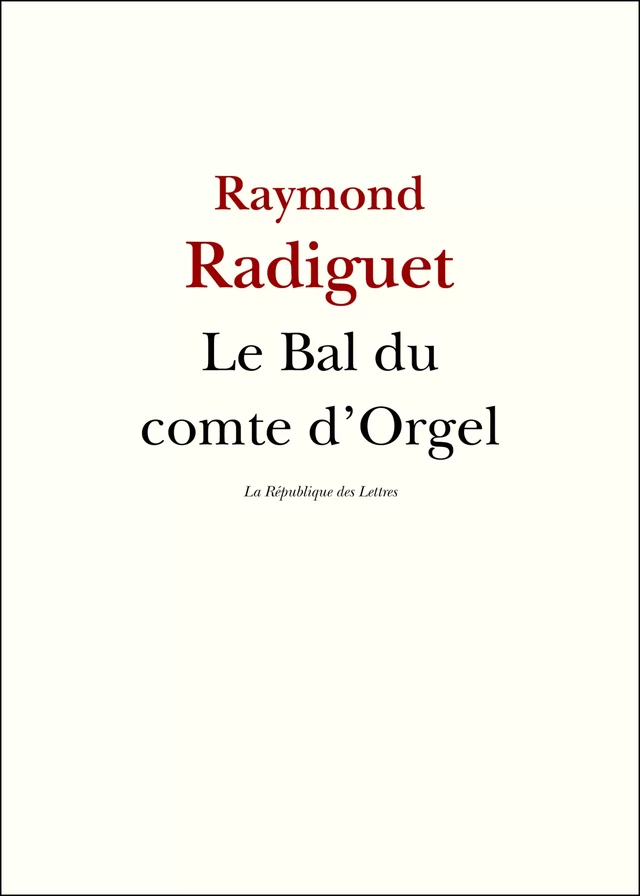 Le Bal du comte d'Orgel - Raymond Radiguet - République des Lettres