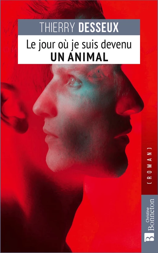 Le Jour où je suis devenu un animal - Thierry Desseux - Editions Christine Bonneton