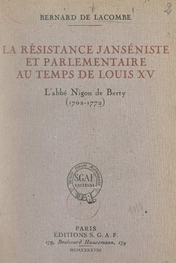 La résistance janséniste et parlementaire au temps de Louis XV : l'abbé Nigon de Berty (1702-1772)