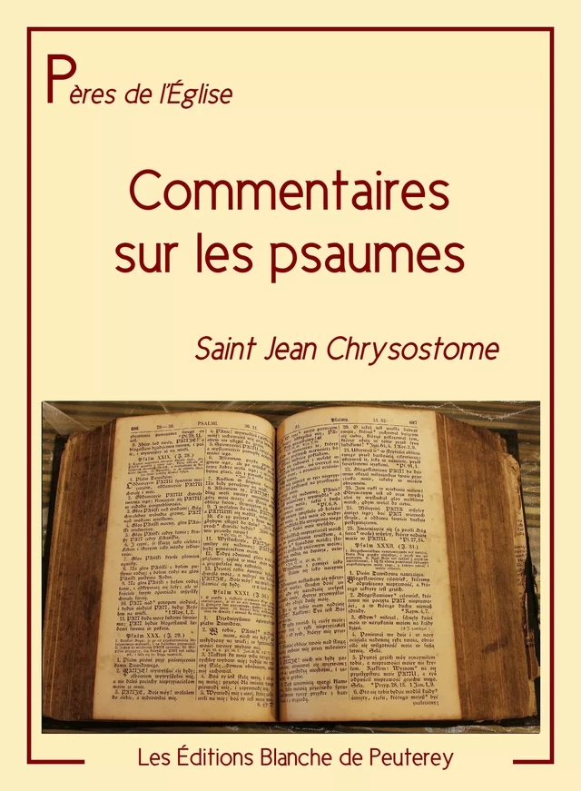 Commentaires sur les psaumes - Saint Jean Chrysostome, J. Bareille - Les Editions Blanche de Peuterey