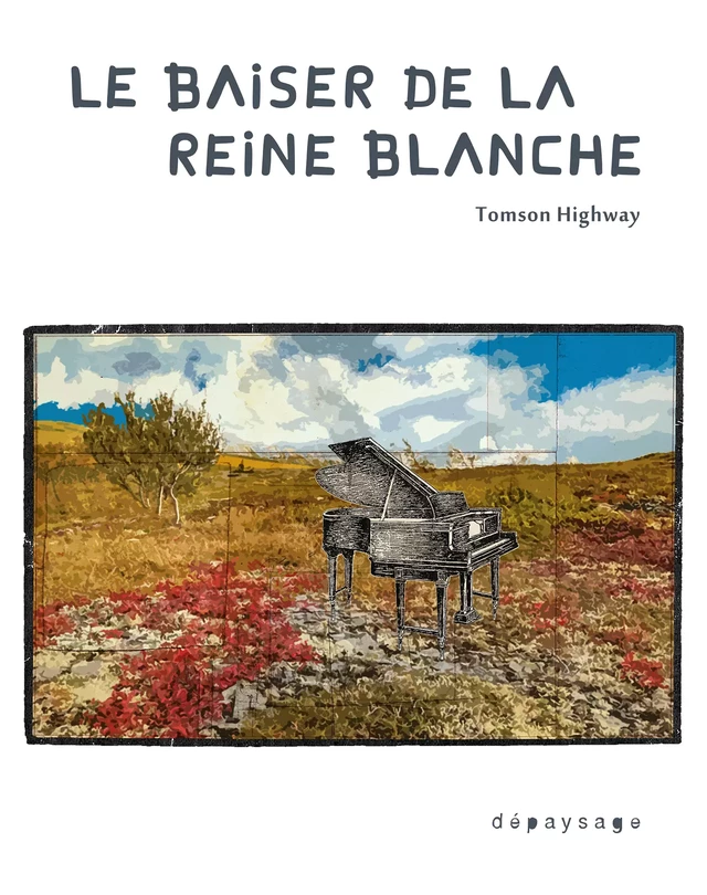 Le baiser de la Reine blanche - Tomson Highway - Dépaysage