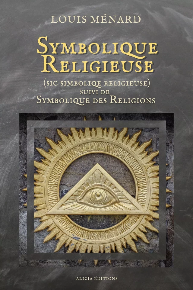 Symbolique Religieuse (sic Simboliqe religieuse) - Louis Ménard - Alicia Éditions