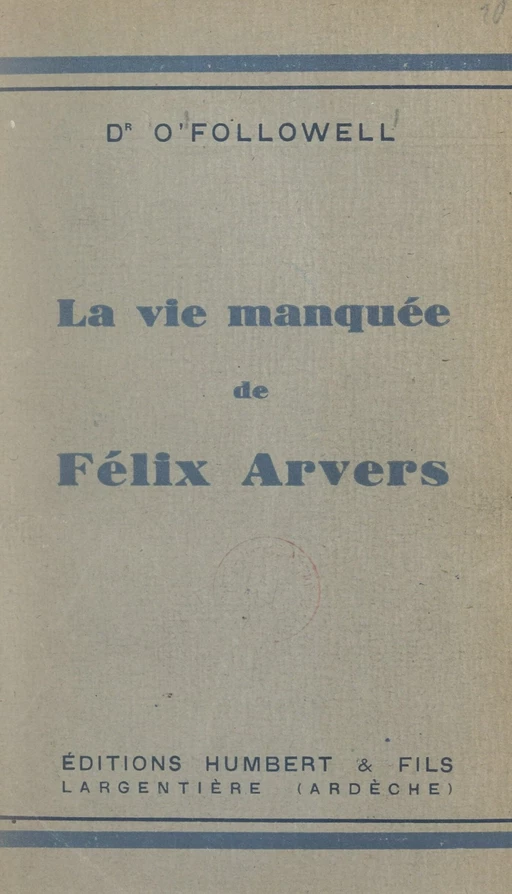 La vie manquée de Félix Arvers - Ludovic O'Followell - FeniXX réédition numérique