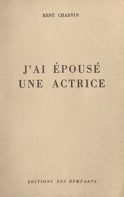 J'ai épousé une actrice - René Charvin - FeniXX réédition numérique