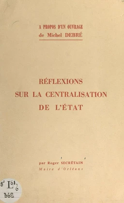 À propos d'un ouvrage de Michel Debré "Au service de la nation" : réflexions sur la centralisation de l'État