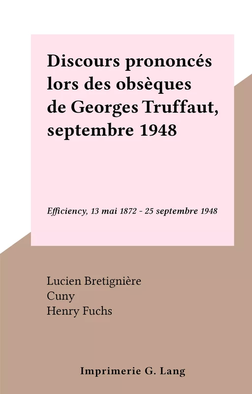 Discours prononcés lors des obsèques de Georges Truffaut, septembre 1948 - Lucien Bretignière,  Cuny, Henry Fuchs, Roger Heim - FeniXX réédition numérique