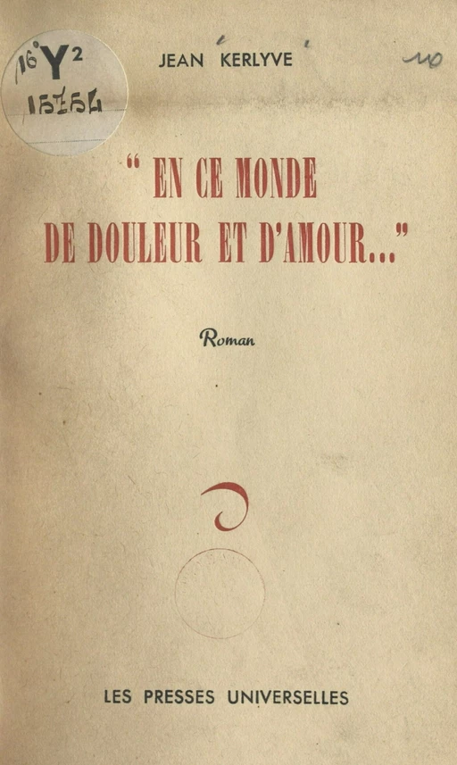 En ce monde de douleur et d'amour... - Jean Kerlyve - FeniXX réédition numérique