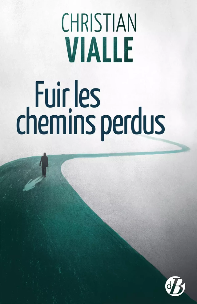 Fuir les chemins perdus - Christian Vialle - De Borée