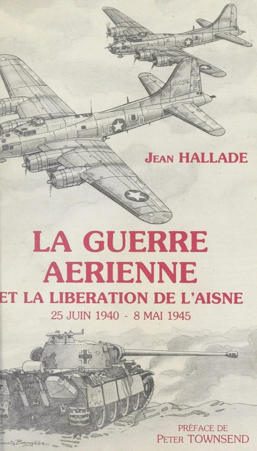 La guerre aérienne et la libération de l'Aisne, 25 juin 1940-8 mai 1945 - Jean Hallade - FeniXX réédition numérique