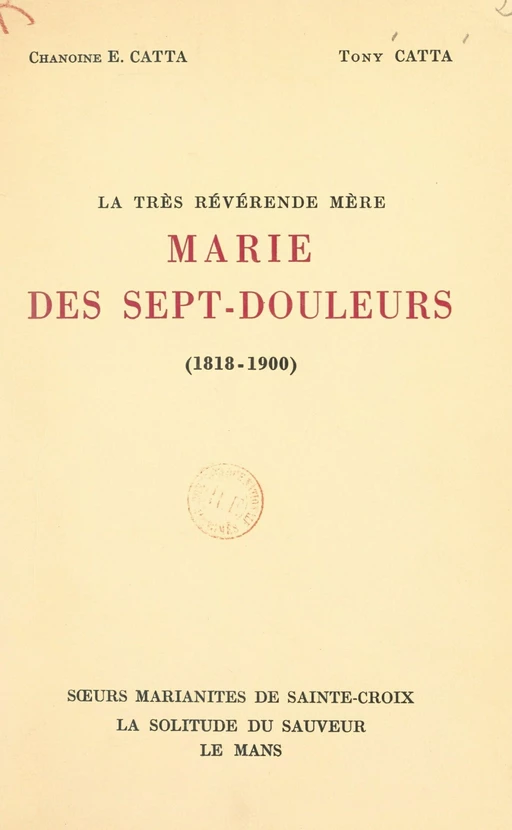 La très révérende Mère Marie des Sept-Douleurs (1818-1900) - Étienne Catta, Tony Catta - FeniXX réédition numérique