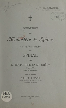 Fondation du monastère des Épines et de la ville primitive de Spinal par le roi-pontife Saint-Goëry, et par son coadjuteur Saint Auger