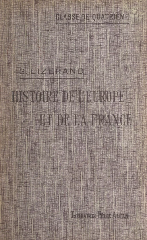 Histoire de l'Europe, et particulièrement de la France, depuis la fin du Ve siècle jusqu'à la guerre de Cent ans - Georges Lizerand - FeniXX réédition numérique