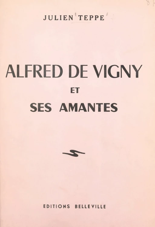 Alfred de Vigny et ses amantes - Julien Teppe - FeniXX réédition numérique