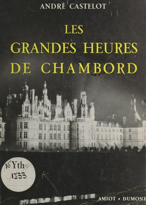 Les grandes heures de Chambord - André Castelot - FeniXX réédition numérique