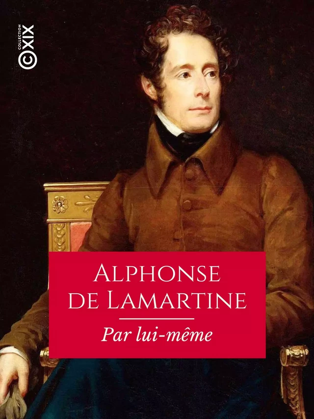 Alphonse de Lamartine - Alphonse Lamartine - Collection XIX