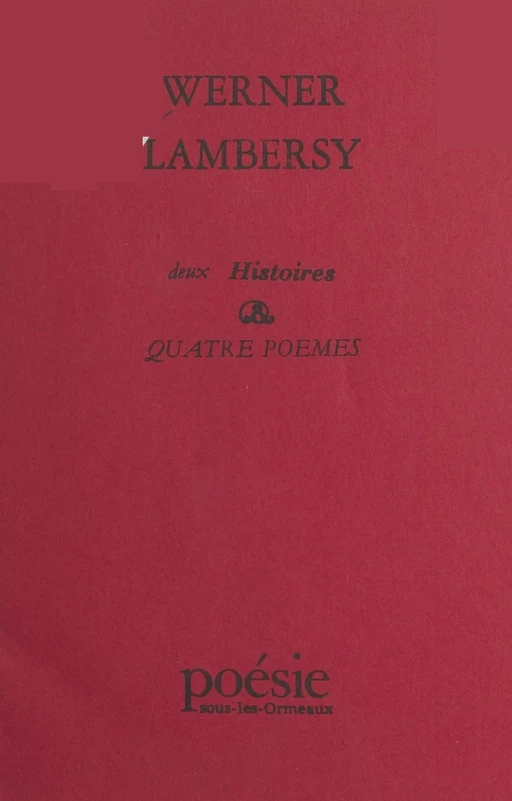 Deux histoires et quatre poèmes - Werner Lambersy - FeniXX réédition numérique