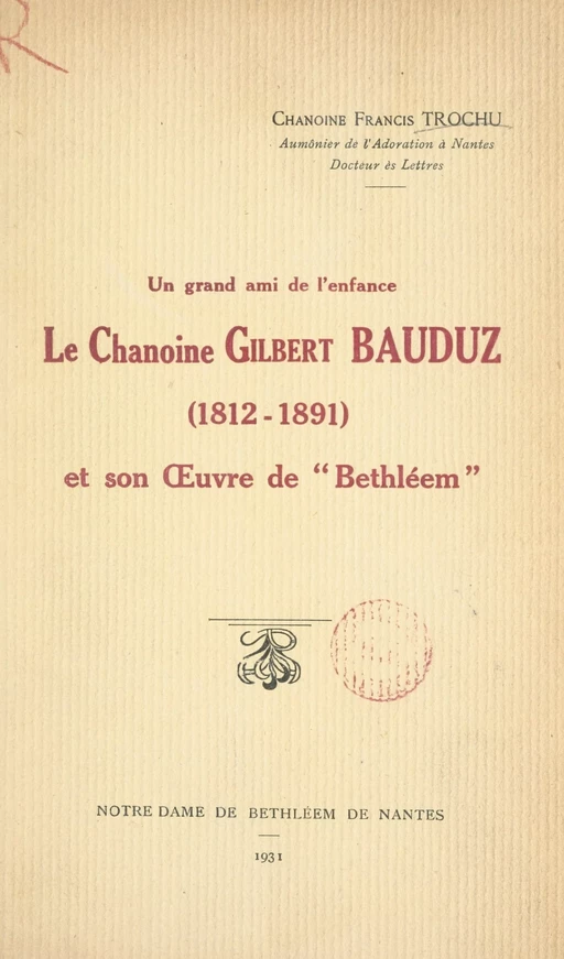 Un grand ami de l'enfance : le chanoine Gilbert Bauduz (1812-1891), et son Œuvre de "Bethléem" - Francis Trochu - FeniXX réédition numérique