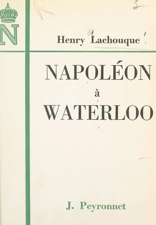 Napoléon à Waterloo - Henry Lachouque - FeniXX réédition numérique