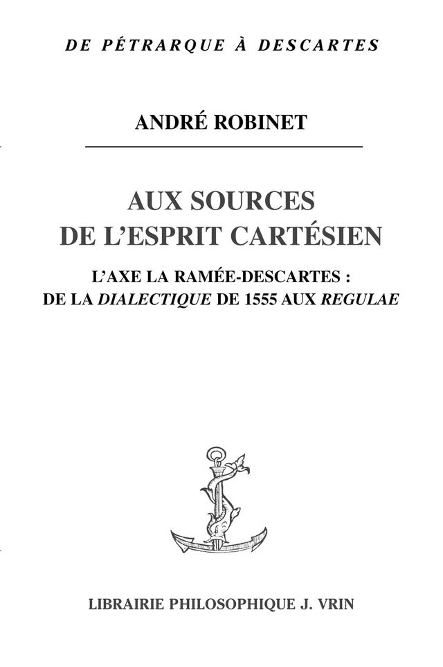 Aux sources de l’esprit cartésien - André Robinet - Vrin