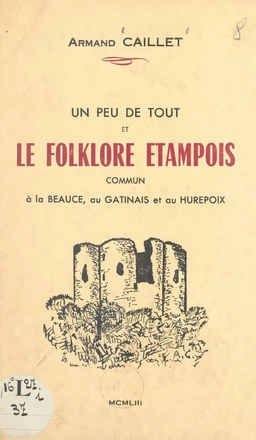 Un peu de tout et le folklore étampois commun à la Beauce, au Gâtinais et au Hurepoix