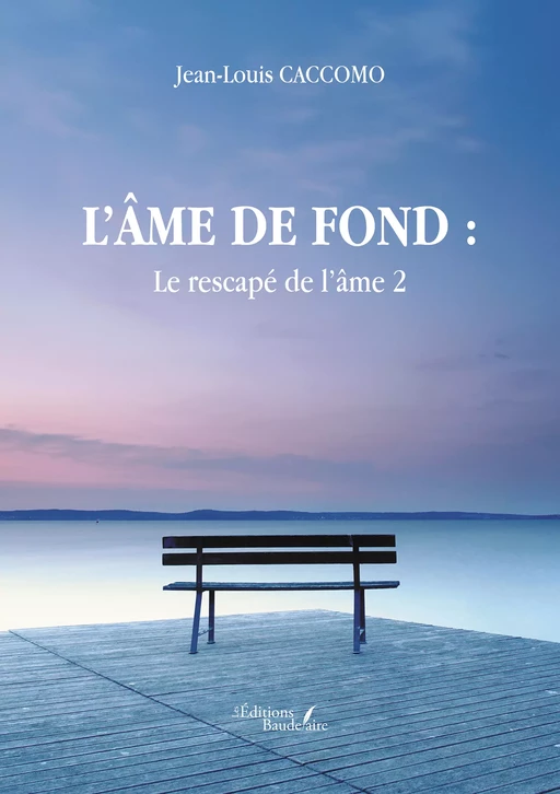 L’âme de fond : Le rescapé de l’âme 2 - Jean-Louis Caccomo - Éditions Baudelaire