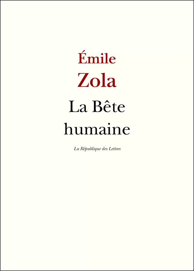 La Bête humaine - Émile Zola - République des Lettres