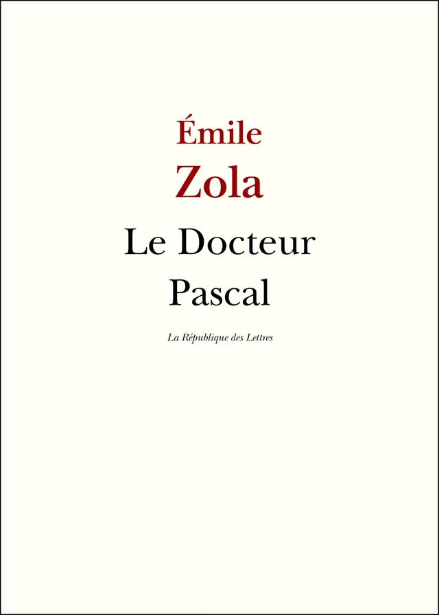 Le Docteur Pascal - Émile Zola - République des Lettres