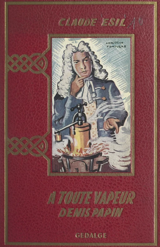 À toute vapeur : Denis Papin, l'inventeur malchanceux (1647-1716) - Claude Esil - FeniXX réédition numérique