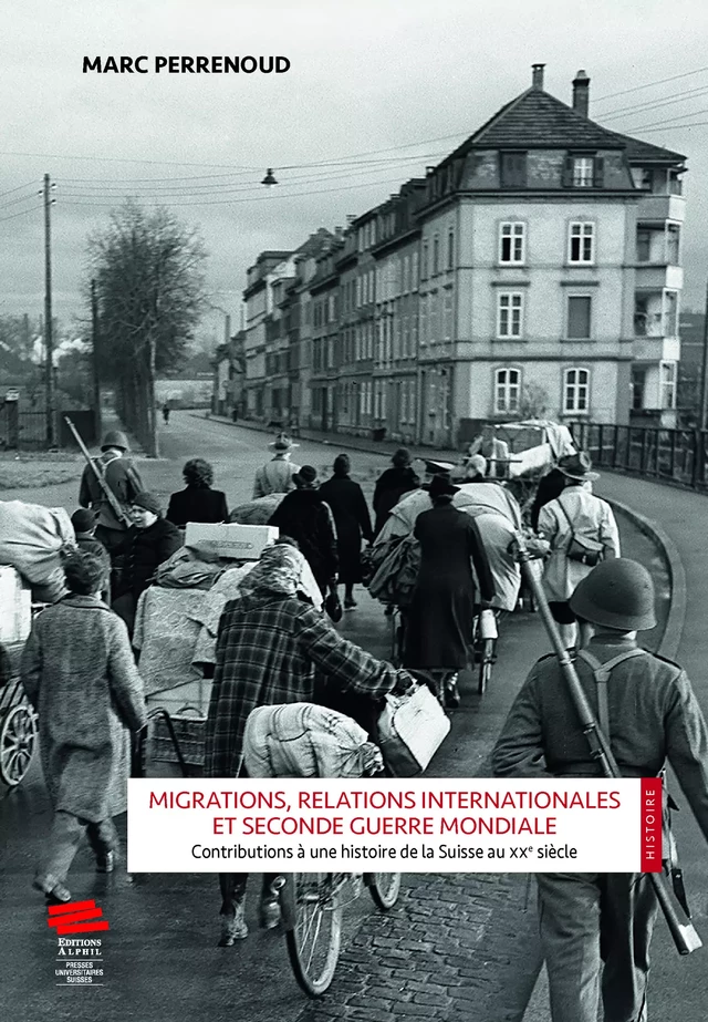 Migrations, relations internationales et Seconde Guerre mondiale - Marc Perrenoud - Alphil-Presses universitaires suisses